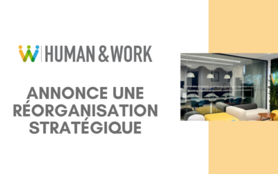 Human & Work annonce une réorganisation stratégique visant à accélérer son développement à l’international